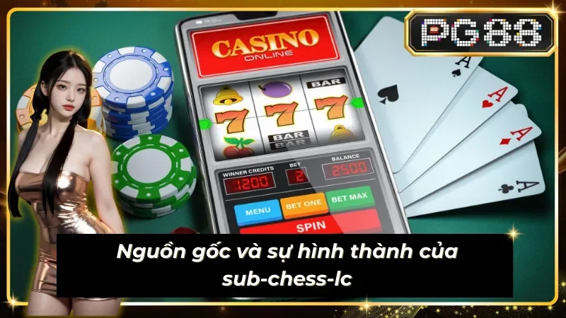 Sub-chess-lc về nguồn gốc và sự hình thành nên biến thể 